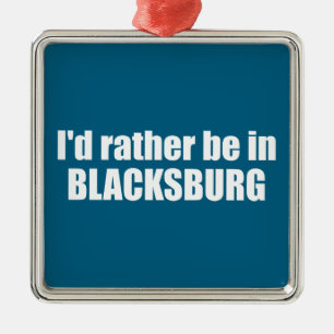 I'd Rather Be In Blacksburg Virginia Metal Ornament
