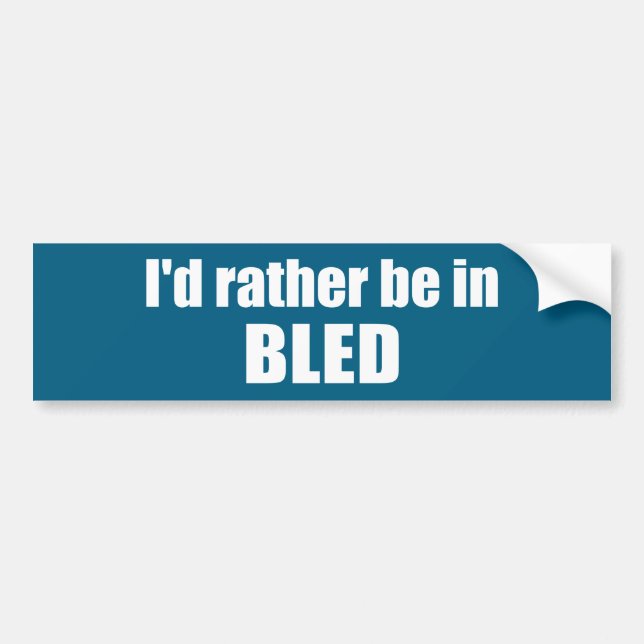 I'd Rather Be In Bled Slovenia Bumper Sticker (Front)