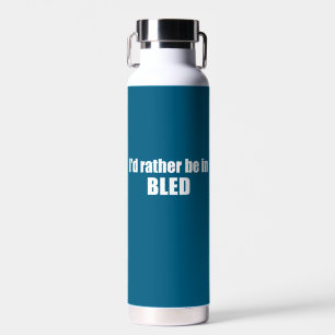 I'd Rather Be In Bled Slovenia Water Bottle