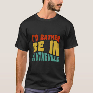 I'D Rather Be In Blytheville T-Shirt