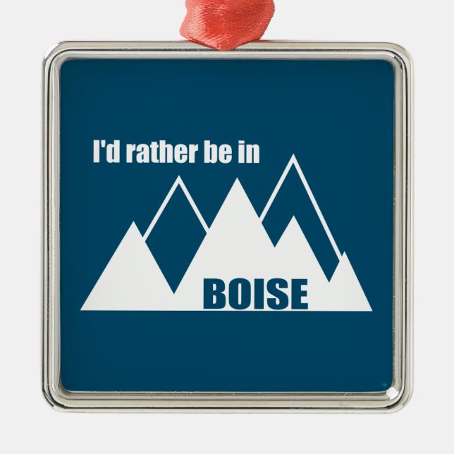 I'd Rather Be In Boise Idaho Mountain Metal Ornament (Front)