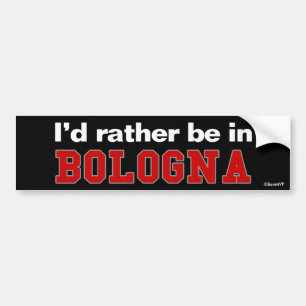 I'd Rather Be In Bologna Bumper Sticker