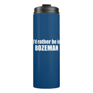 I'd Rather Be In Bozeman Montana Thermal Tumbler