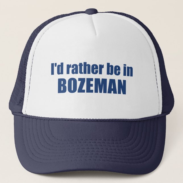 I'd Rather Be In Bozeman Montana Trucker Hat (Front)