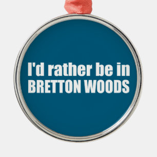 I'd Rather Be In Bretton Woods Metal Ornament