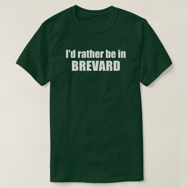 I'd Rather Be In Brevard North Carolina T-Shirt (Design Front)