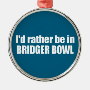 I'd Rather Be In Bridger Bowl Metal Ornament