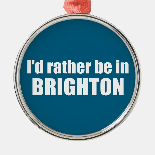 I'd Rather Be In Brighton Utah Metal Ornament (Front)