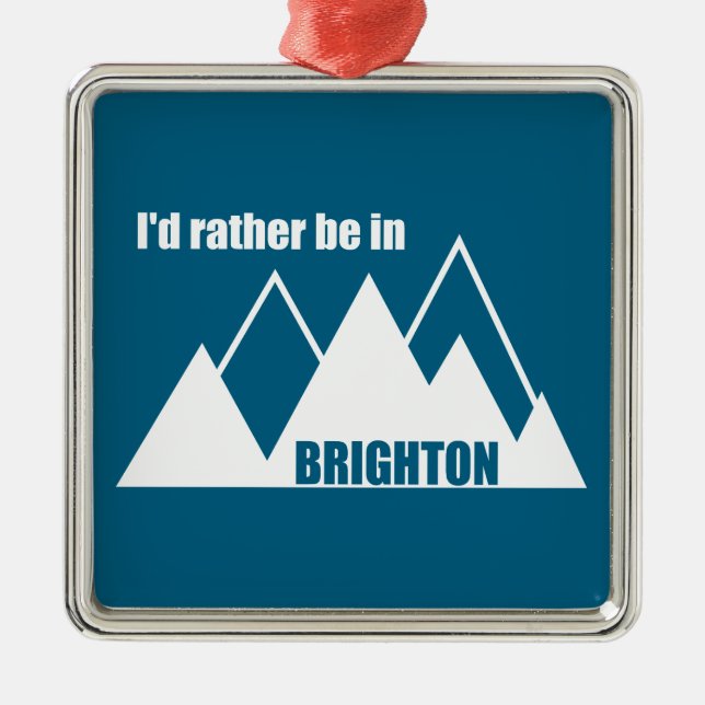 I'd Rather Be In Brighton Utah Mountain Metal Ornament (Front)
