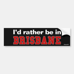 I'd Rather Be In Brisbane Bumper Sticker