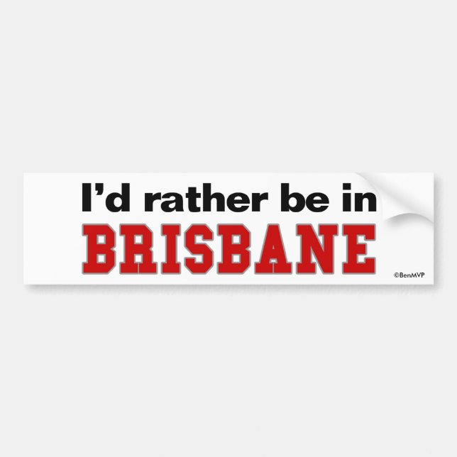 I'd Rather Be In Brisbane Bumper Sticker (Front)