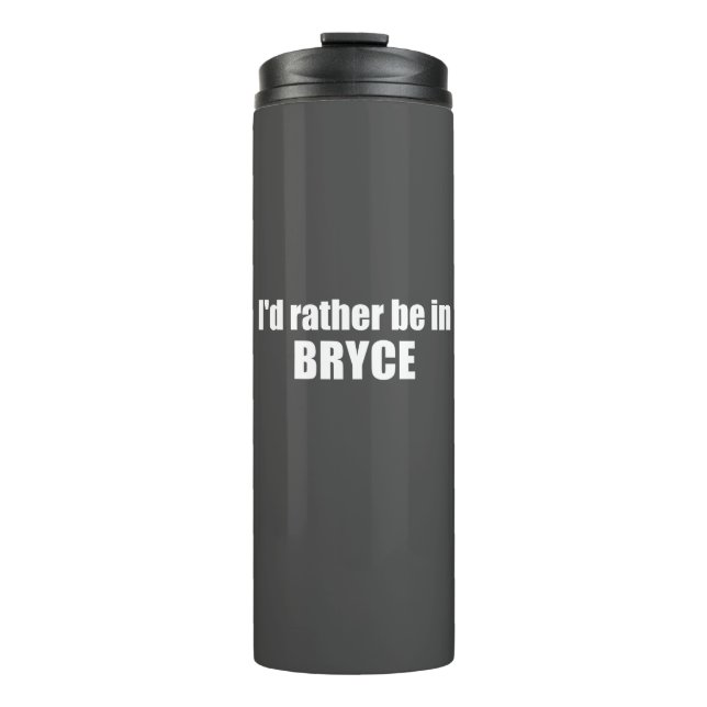 I'd Rather Be In Bryce Canyon National Park Thermal Tumbler (Front)
