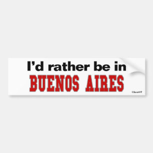 I'd Rather Be In Buenos Aires Bumper Sticker