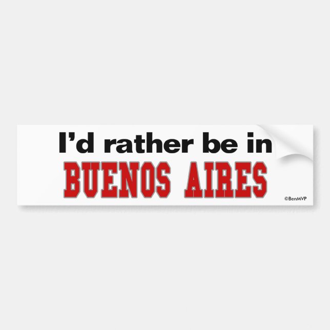 I'd Rather Be In Buenos Aires Bumper Sticker (Front)