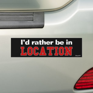 I'd Rather Be In... Bumper Sticker