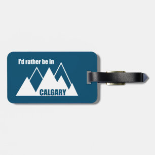 I'd Rather Be In Calgary Alberta Mountain Luggage Tag