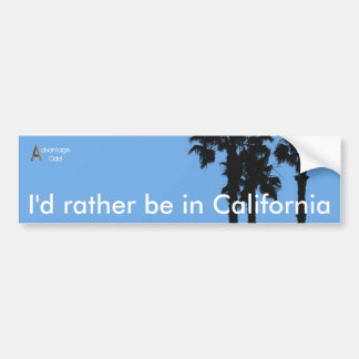 I'd rather be in California Bumper Sticker