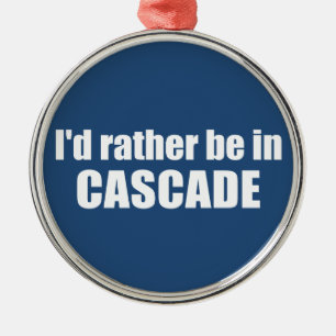 I'd Rather Be In Cascade Idaho Metal Ornament