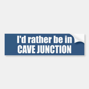 I'd Rather Be In Cave Junction Oregon Bumper Sticker