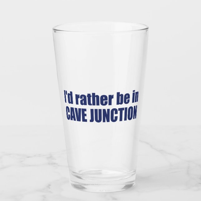 I'd Rather Be In Cave Junction Oregon Glass (Front)