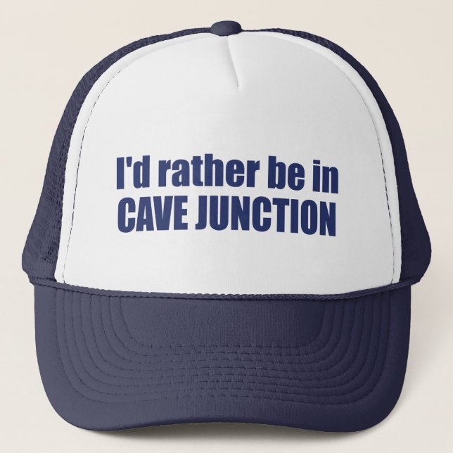 I'd Rather Be In Cave Junction Oregon Trucker Hat (Front)
