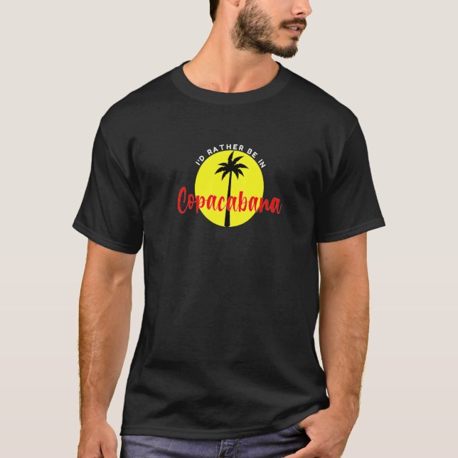 I'd Rather Be in Copacabana  Beach Vacation Blue T-Shirt (Front)