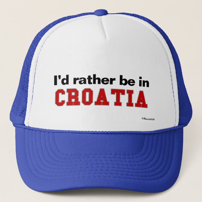 I'd Rather Be In Croatia Trucker Hat (Front)