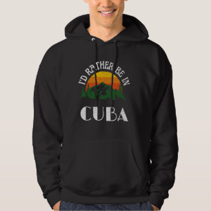 I'd Rather Be In Cuba Vintage Cuba Vacation Hoodie