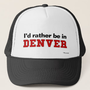 I'd Rather Be In Denver Trucker Hat