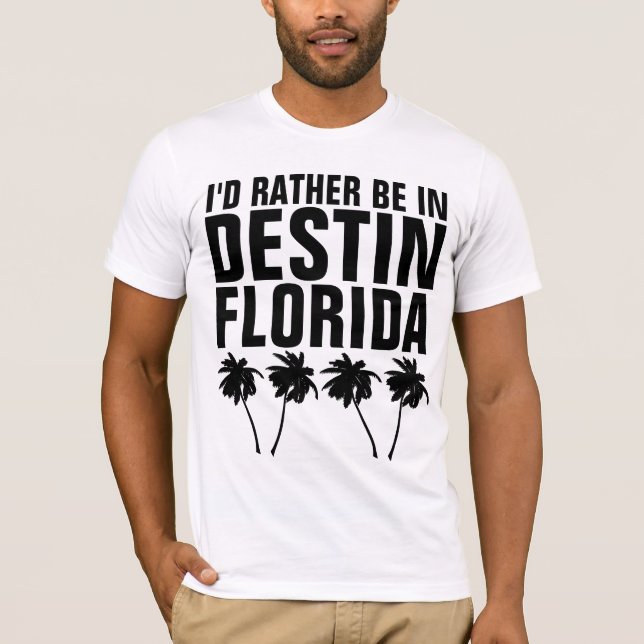 I'D RATHER BE IN DESTIN FLORIDA T-Shirts (Front)