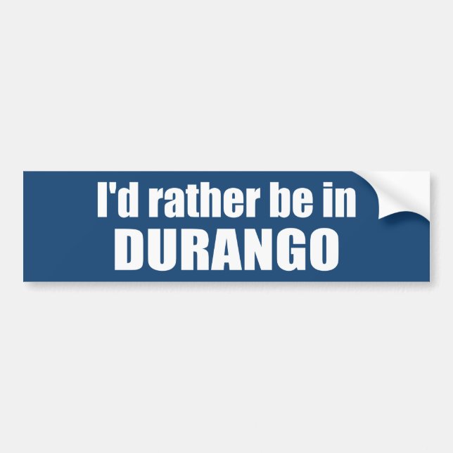 I'd Rather Be In Durango Colorado Bumper Sticker (Front)