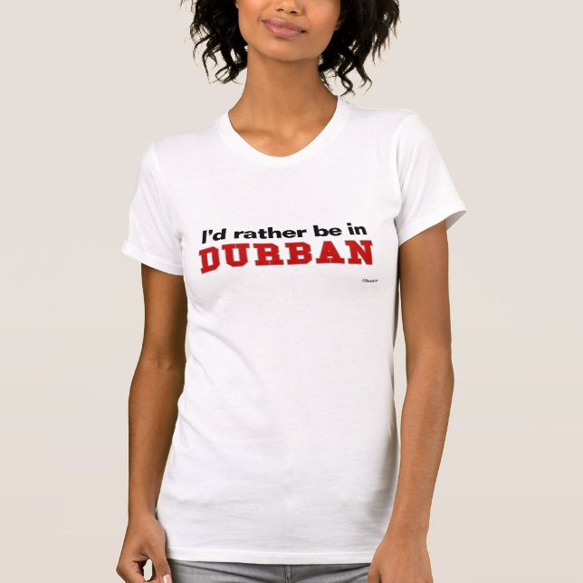 I'd Rather Be In Durban T-Shirt (Front)