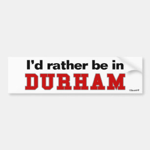 I'd Rather Be In Durham Bumper Sticker
