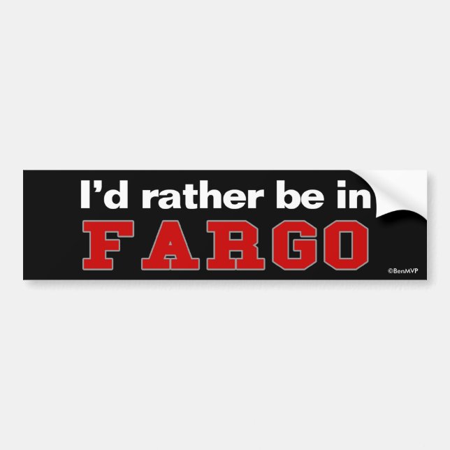 I'd Rather Be In Fargo Bumper Sticker (Front)