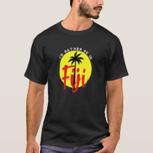 I'd Rather Be in Fiji - Beach Vacation Blue T-Shirt