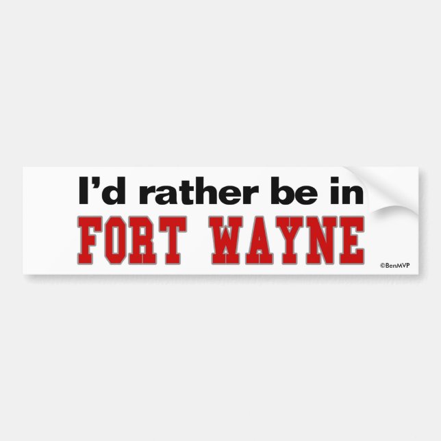 I'd Rather Be In Fort Wayne Bumper Sticker (Front)