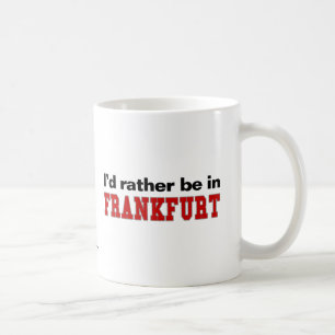 I'd Rather Be In Frankfurt Coffee Mug