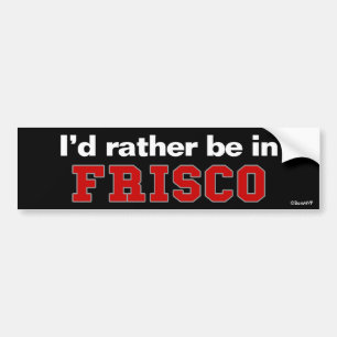I'd Rather Be In Frisco Bumper Sticker