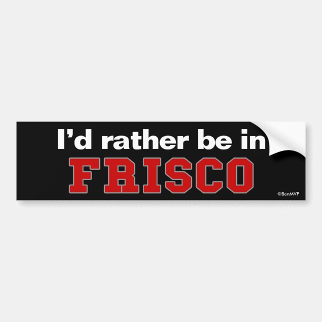 I'd Rather Be In Frisco Bumper Sticker (Front)
