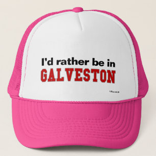 I'd Rather Be In Galveston Trucker Hat