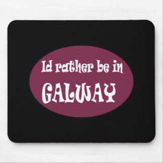 I'd Rather be in GALWAY Mouse Pad