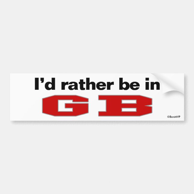 I'd Rather Be In GB Bumper Sticker (Front)