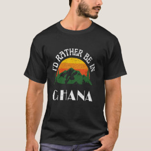 I'd Rather Be In Ghana Vintage Ghana Vacation T-Shirt