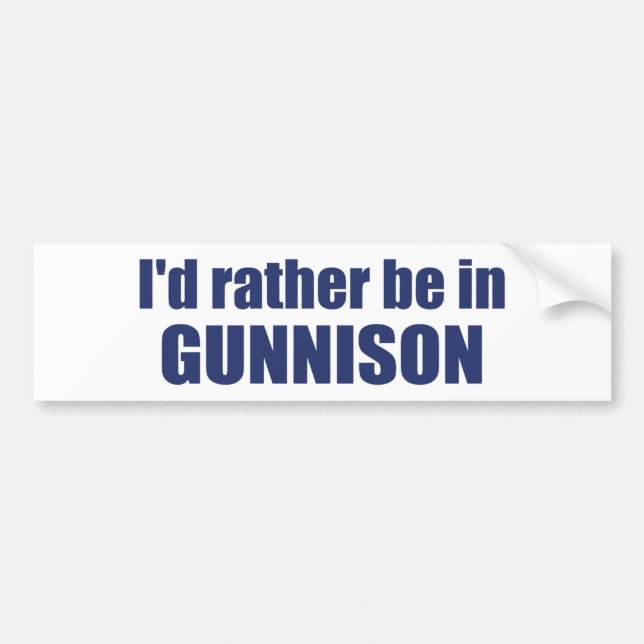 I'd Rather Be In Gunnison Colorado Bumper Sticker (Front)