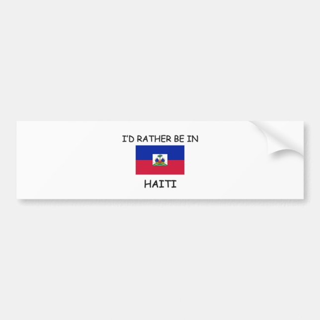 I'd rather be in Haiti Bumper Sticker (Front)