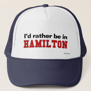 I'd Rather Be In Hamilton Trucker Hat