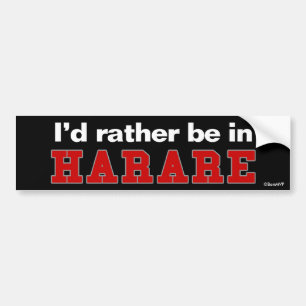 I'd Rather Be In Harare Bumper Sticker