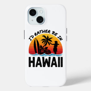 I'd Rather Be In Hawaii iPhone 15 Case