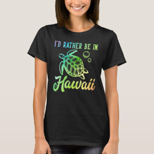 I'd Rather Be In Hawaii Honu Rainbow Tie Dye Sea T T-Shirt