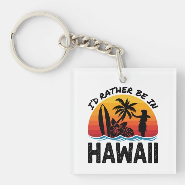 I'd Rather Be In Hawaii Key Ring (Front)